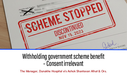 Withholding government scheme benefits – Consent irrelevant